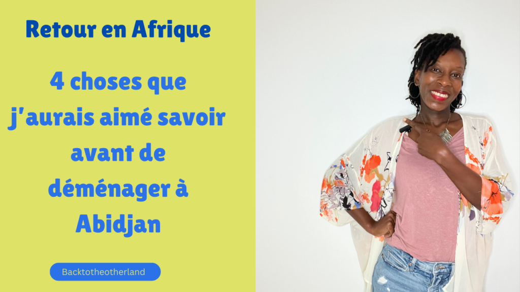 Retour en Afrique: 4 choses que j'aurais aimé savoir