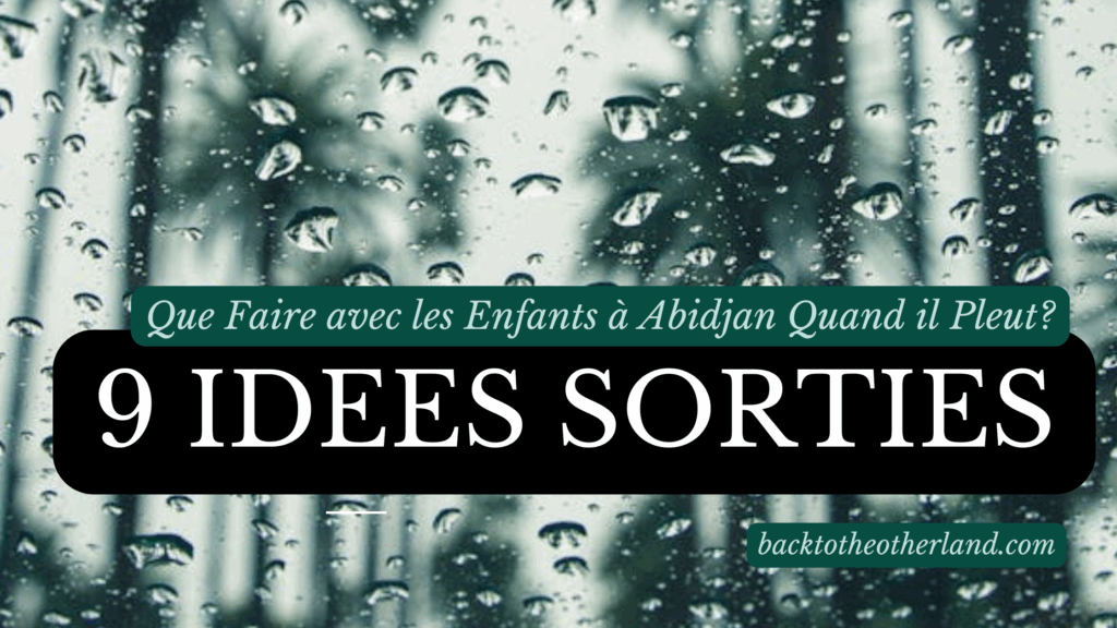 Fenetre pluvieuse. 9 idees de sorties pour enfant quand il pleut a Abidjan