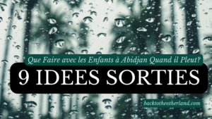 Fenetre pluvieuse. 9 idees de sorties pour enfant quand il pleut a Abidjan