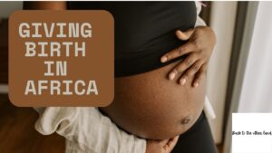 Pregnant woman Giving birth in Africa.